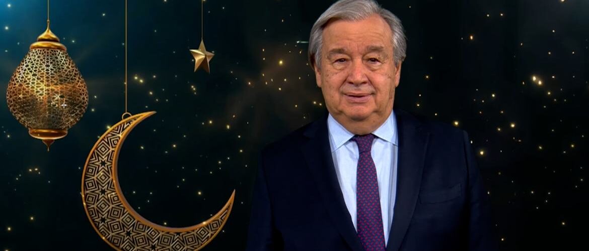 بمناسبة رمضان   "غوتيريش" يدعو لترجمة قيم الشهر الفضيل إلى إغاثة عاجلة للشعوب المنكوبة